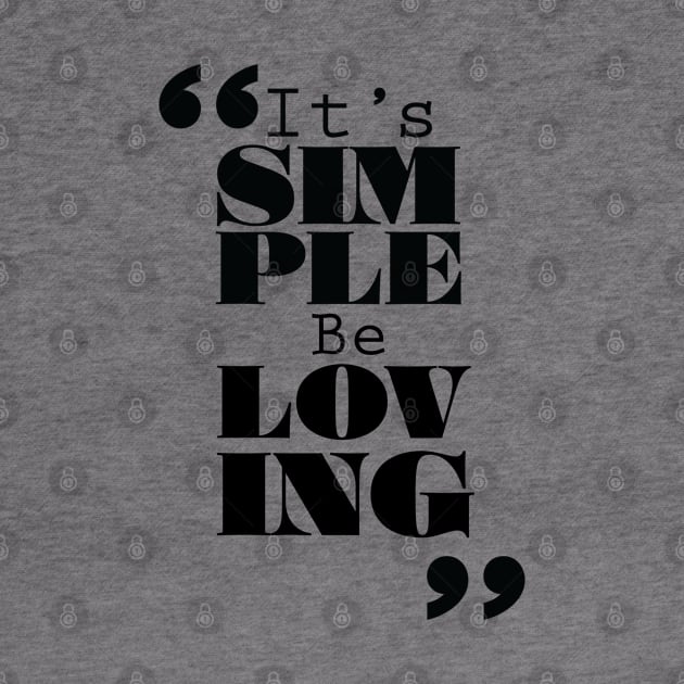 It's Simple: Be Loving by ForbiddenFigLeaf